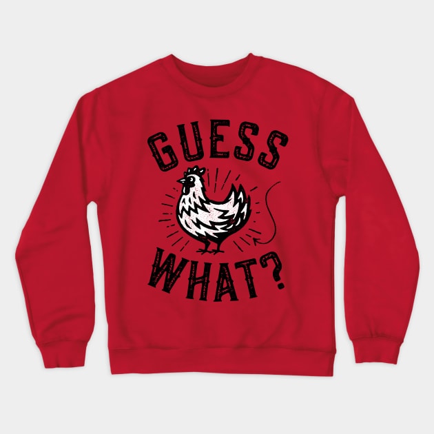 Guess What? Chicken Butt Crewneck Sweatshirt by Tingsy